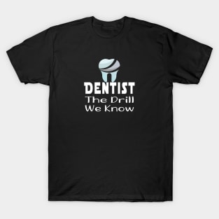 Dentist Gift, Dentist Office - Dentist We Know The Drill - Gifts For Dentist, Dental Hygienis, Dental School Graduation T-Shirt